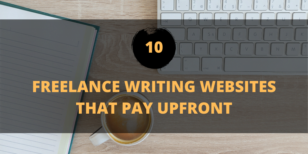 10 Freelance Writing Websites that Pay Upfront